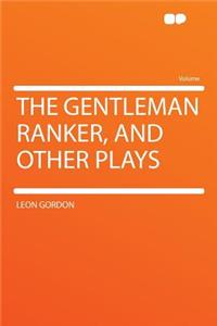 The Gentleman Ranker, and Other Plays