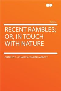 Recent Rambles; Or, in Touch with Nature