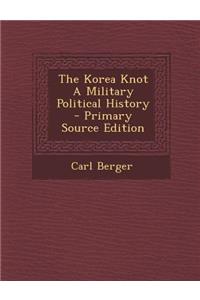 The Korea Knot a Military Political History