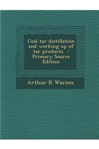 Coal Tar Distillation and Working Up of Tar Products