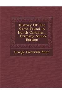 History of the Gems Found in North Carolina... - Primary Source Edition