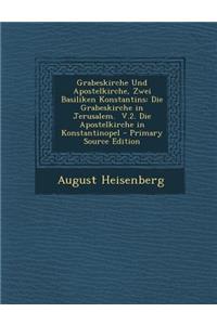 Grabeskirche Und Apostelkirche, Zwei Basiliken Konstantins