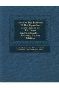 Histoire Des Berberes Et Des Dynasties Musulmanes de L'Afrique Septentrionale...