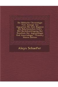 Die Biblische Chronologie Vom Auszuge Aus Aegyptean Bis Zum Beginne Des Babylonischen Exil's
