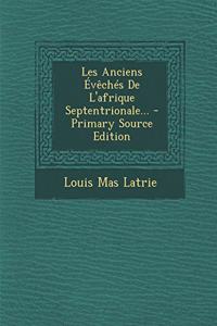 Les Anciens Évêchés De L'afrique Septentrionale... - Primary Source Edition