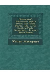Shakespeare's Midsummer Night's Dream: The Second Quarto, 1600: A Fac-Simile in Photo-Lithography