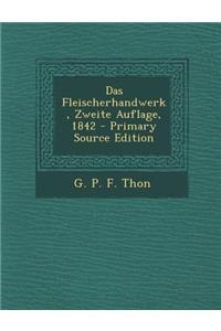 Das Fleischerhandwerk, Zweite Auflage, 1842 - Primary Source Edition