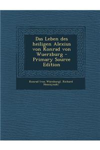 Das Leben Des Heiligen Alexius Von Konrad Von Wuerzburg - Primary Source Edition