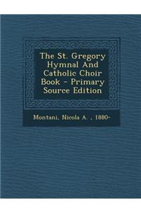 The St. Gregory Hymnal and Catholic Choir Book - Primary Source Edition