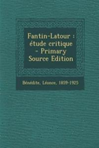 Fantin-LaTour: Etude Critique - Primary Source Edition