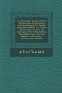 Anwendung Der Graphostatik Im Maschinenbau Mit Besonderer Berucksichtigung Der Statisch Bestimmten Achsen Und Wellen: Elementares Lehrbuch Fur Technische Unterrichtsanstalten, Zum Selbststudium Und Zum Gebrauch in Der Praxis