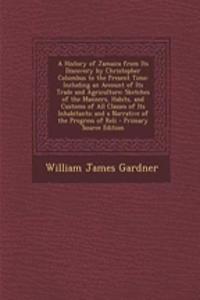 A History of Jamaica from Its Discovery by Christopher Columbus to the Present Time