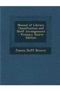 Manual of Library Classification and Shelf Arrangement - Primary Source Edition