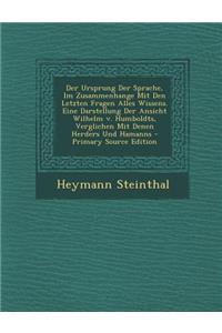 Ursprung Der Sprache, Im Zusammenhange Mit Den Letzten Fragen Alles Wissens. Eine Darstellung Der Ansicht Wilhelm V. Humboldts, Verglichen Mit Den