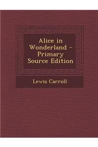 Alice in Wonderland - Primary Source Edition