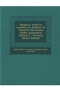 Hesperis; Archives Berberes Et Bulletin de L'Institut Des Hautes Etudes Marocaines Volume 2 - Primary Source Edition
