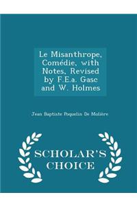 Misanthrope, Comedie, with Notes, Revised by F.E.A. Gasc and W. Holmes - Scholar's Choice Edition