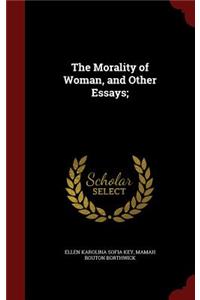 The Morality of Woman, and Other Essays;