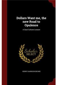Dollars Want me, the new Road to Opulence