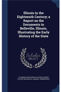 Illinois in the Eighteenth Century; A Report on the Documents in Belleville, Illinois, Illustrating the Early History of the State