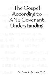 Gospel According to ANE Covenant Understanding