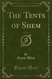 The Tents of Shem, Vol. 1 of 3 (Classic Reprint)