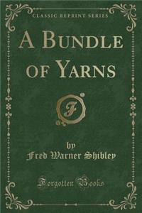 A Bundle of Yarns (Classic Reprint)