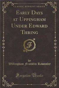 Early Days at Uppingham Under Edward Thring (Classic Reprint)