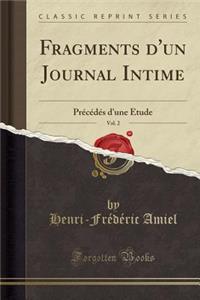 Fragments d'Un Journal Intime, Vol. 2: PrÃ©cÃ©dÃ©s d'Une Ã?tude (Classic Reprint): PrÃ©cÃ©dÃ©s d'Une Ã?tude (Classic Reprint)