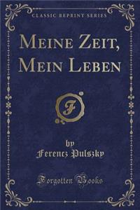 Meine Zeit, Mein Leben (Classic Reprint)