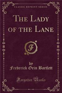 The Lady of the Lane (Classic Reprint)