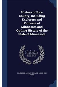 History of Rice County, Including Explorers and Pioneers of Minnesota and Outline History of the State of Minnesota