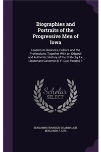 Biographies and Portraits of the Progressive Men of Iowa