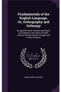 Fundamentals of the English Language, Or, Orthography and Orthoepy