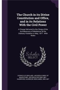 Church in its Divine Constitution and Office, and in its Relations With the Civil Power