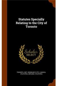 Statutes Specially Relating to the City of Toronto