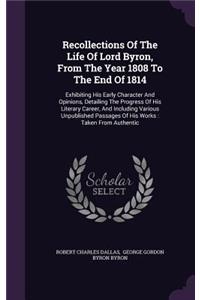 Recollections Of The Life Of Lord Byron, From The Year 1808 To The End Of 1814