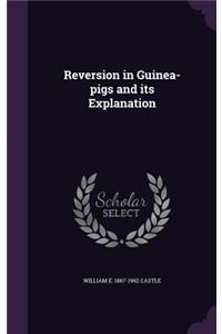 Reversion in Guinea-Pigs and Its Explanation