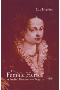 Female Hero in English Renaissance Tragedy