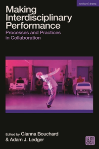 Making Interdisciplinary Performance: Processes and Practices in Collaboration
