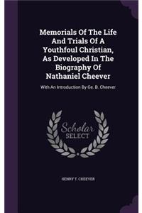 Memorials Of The Life And Trials Of A Youthfoul Christian, As Developed In The Biography Of Nathaniel Cheever