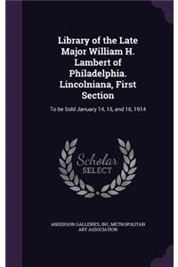Library of the Late Major William H. Lambert of Philadelphia. Lincolniana, First Section