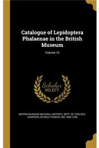 Catalogue of Lepidoptera Phalaenae in the British Museum; Volume 13