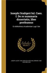 Iosephi Scaligeri Iul. Caes. F. de Re Nummaria Dissertatio, Liber Posthumus