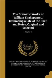 Dramatic Works of William Shakspeare... Embracing a Life of the Poet, and Notes, Original and Selected; Volume 8