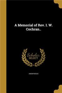 A Memorial of Rev. I. W. Cochran..