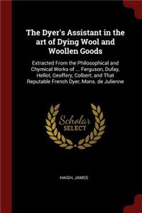 The Dyer's Assistant in the Art of Dying Wool and Woollen Goods