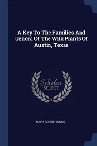 A Key To The Families And Genera Of The Wild Plants Of Austin, Texas