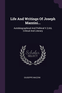 Life And Writings Of Joseph Mazzini...