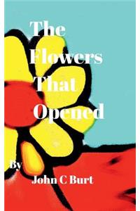 The Flowers That Opened.